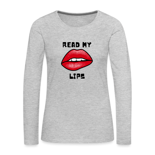 Read My Lips Women's Premium Long Sleeve T-Shirt - heather gray