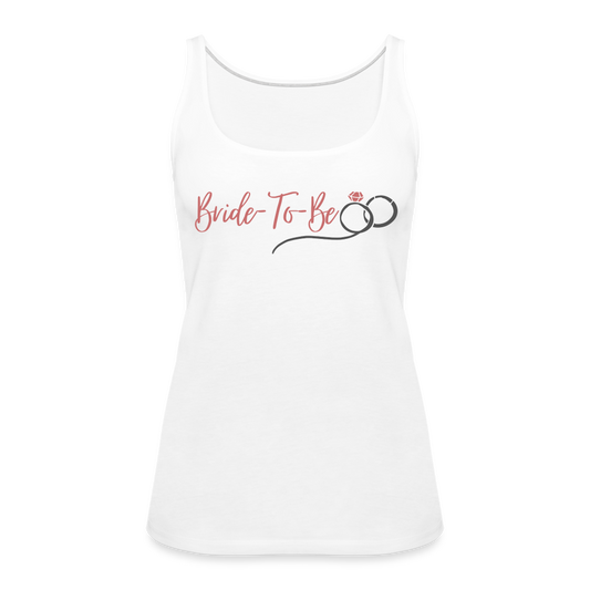 Bride to Be Women’s Premium Tank Top - white